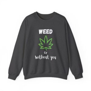 Crewneck Sweatshirt - Cannabis Leave Image with Text 'Weed or Without You' - Image 9