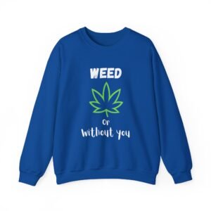 Crewneck Sweatshirt - Cannabis Leave Image with Text 'Weed or Without You' - Image 13
