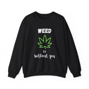 Crewneck Sweatshirt - Cannabis Leave Image with Text 'Weed or Without You' - Image 1